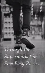 Película Through the Supermarket in Five Easy Pieces