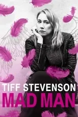 Tiff Stevenson es Herself en Tiff Stevenson: Mad Man