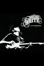 Tony Joe White es Primary Artist en Tony Joe White - Live In Amsterdam