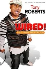 Tony T. Roberts es Self en Tony Roberts: Wired!