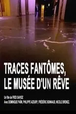 Película Traces fantômes, le musée d'un rêve