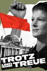 Poster de la película Trotz und Treue: Das Phänomen Sahra Wagenknecht - Películas hoy en TV