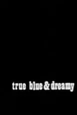 Película True Blue and Dreamy