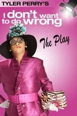 Película Tyler Perry's I Don't Want to Do Wrong - The Play