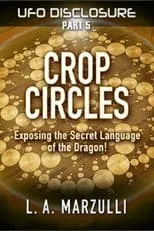 L.A. Marzulli es Host en UFO Disclosure Part 5: Crop Circles - Exposing the Secret Language of the Dragon!