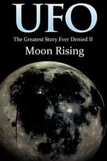 Película UFO: The Greatest Story Ever Denied II: Moon Rising