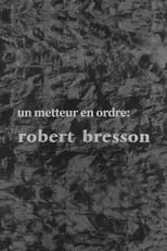 Póster de Un metteur en ordre: Robert Bresson