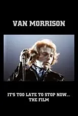 Portada de Van Morrison: It's Too Late to Stop Now... The Film