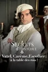 Película Vatel, Carême, Escoffier : à la table des rois !