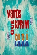 Película Ventos Que Sopram - Pará