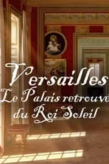 Película Versailles - Le palais retrouvé du Roi Soleil