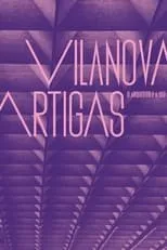 Poster de la película Vilanova Artigas: O Arquiteto e a Luz - Películas hoy en TV