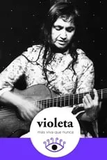 Violeta Parra es Herself (archive footage) en Violeta más viva que nunca