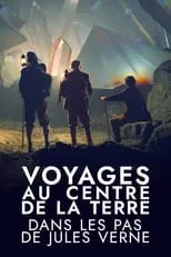 Película Voyages au centre de la Terre : Dans les pas de Jules Verne