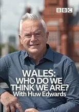 Huw Edwards es  en Wales: Who Do We Think We Are? With Huw Edwards