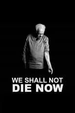 Película We Shall Not Die Now