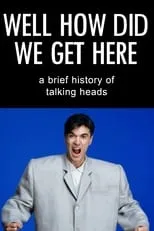 Póster de la película Well How Did We Get Here? A Brief History of Talking Heads