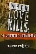 Póster de la película When Love Kills: The Seduction of John Hearn