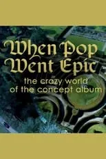 Rick Wakeman es Self - Presenter en When Pop Went Epic: The Crazy World Of The Concept Album