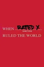 Película When Rated X Ruled the World