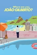 Póster de la película Where Are You, João Gilberto?