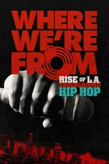 Poster de Where We're From: Rise of L.A. Underground Hip Hop