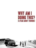 Poster de la película Why Am I Doing This? (A Film About Touring) - Películas hoy en TV