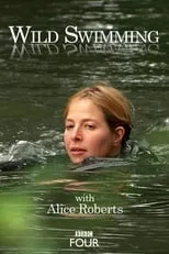 Alice Roberts es Herself - Presenter en Wild Swimming