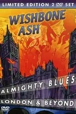 Andy Powell es Self - Vocals, Lead Guitar en Wishbone Ash - Almighty Blues + London & Beyond