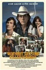 Townes Van Zandt es Self (archive footage) en Without Getting Killed or Caught