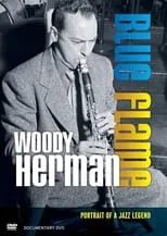 Póster de la película Woody Herman: Blue Flame - Portrait of a Jazz Legend