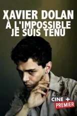 Película Xavier Dolan: à l'impossible je suis tenu