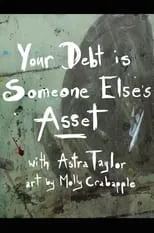 Astra Taylor es Narrator en Your Debt Is Someone Else's Asset