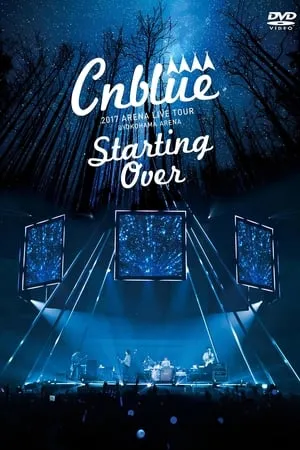 CNBLUE 2017 ARENA LIVE TOUR ~Starting Over~ @YOKOHAMA ARENA portada