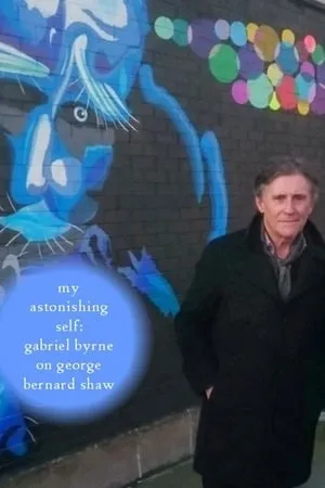 My Astonishing Self: Gabriel Byrne on George Bernard Shaw portada