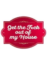 Portada de Get The F*ck Out Of My House