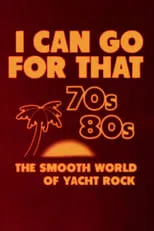 Portada de I Can Go for That: The Smooth World of Yacht Rock