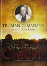 Portada de The Eternal Christ - Truman G. Madsen in the Holy Land