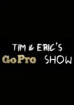 Portada de Tim and Eric's Go Pro Show