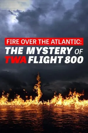 Fire Over the Atlantic: The Mystery of TWA Flight 800 portada